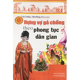 [Download Sách] Dựng vợ gả chồng theo phong tục dân gian (ND)