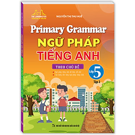 Sách Primary Grammar - Ngữ Pháp Tiếng Anh Theo Chủ Đề Lớp 5 Tập 2