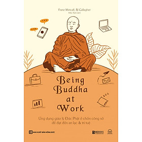 Hình ảnh Being Buddha At Work - Ứng Dụng Giáo Lý Đức Phật Ở Chốn Công Sở Để Đạt Đến An Lạc & Trí Tuệ