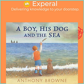 Sách - A Boy, His Dog and the Sea by Anthony Browne (UK edition, Hardback)