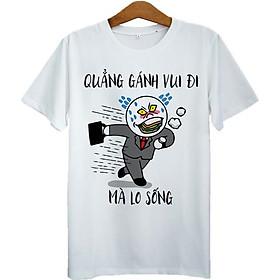 Áo Thun Nam In Quẳng Gánh Vui Đi Mà Lo Sống ASFU214 - Trắng