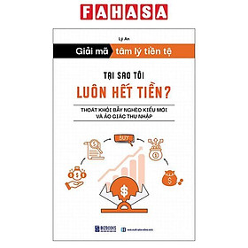 Giải Mã Tâm Lý Tiền Tệ - Tại Sao Tôi Luôn Hết Tiền? - Thoát Khỏi Bẫy Nghèo Kiểu Mới Và Ảo Giác Thu Nhập - Mã Tiễn Phi
