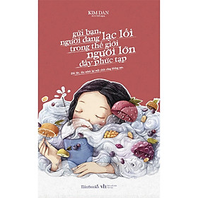 Sách - Gửi Bạn, Người Đang Lạc Lối Trong Thế Giới Người Lớn Đầy Phức Tạp (tặng kèm bookmark)