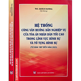 Hệ Thống Công Văn Hướng Dẫn Nghiệp Vụ Của Toà Án Nhân Dân Tối Cao Trong Lĩnh Vực Hình Sự Và Tố Tụng Hình Sự ( Từ năm 1987 đến năm 2023 )