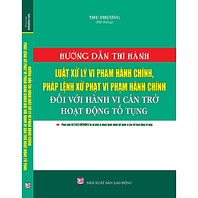 Hướng Dẫn Thi Hành Luật Xử Lý Vi Phạm Hành Chính, Pháp Lệnh Xử Phạt Vi Phạm Hành Chính Đối Với Hành Vi Cản Trở Hoạt Động Tố Tụng