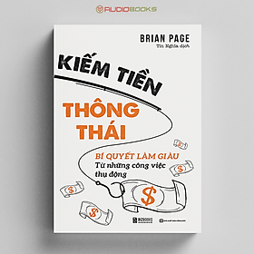 Kiếm Tiền Thông Thái - Bí Quyết Làm Giàu Từ Những Công Việc Thụ Động