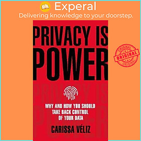 Sách - Privacy is Power : Why and How You Should Take Back Control of Your Data by Carissa Véliz (UK edition, hardcover)