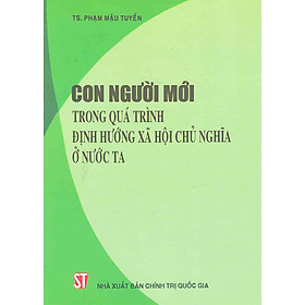 [Download Sách] Sách Con Người Mới Trong Quá Trình ĐỊnh Hướng Xã Hội Chủ Nghĩa Ở Nước Ta