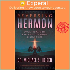 Sách - Reversing Hermon : Enoch, the Watchers, and the Forgotten Mission of Jesus Christ by Michael S Heiser (paperback)