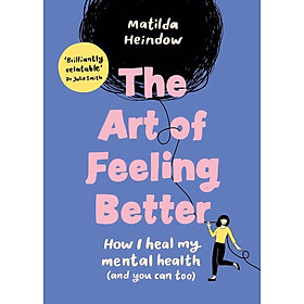 Sách ngoại văn: The Art Of Feeling Better - How I Heal My Mental Health