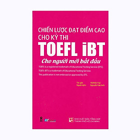 Nơi bán Chiến Lược Đạt Điểm Cao Cho Kỳ Thi TOEFL iBT Cho Người Mới Bắt Đầu - Giá Từ -1đ