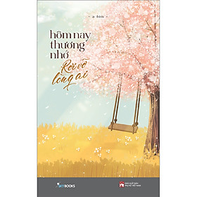 Sách Hôm Nay Thương Nhớ Rơi Vỡ Lòng Ai