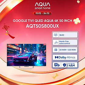 Google Tivi Aqua QLED 4K 50 inch AQT50S800UX - Freeship toàn quốc - Bảo hành 1 đổi 1 trong 730 ngày đối với lỗi màn hình - Hàng chính hãng