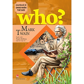 Who? chuyện kể về danh nhân thế giới: mark twain