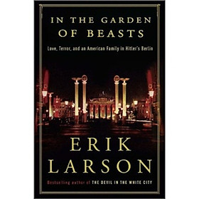 In the Garden of Beasts: Love Terror and an American Family in Hitlers Berlin