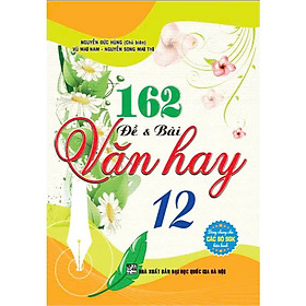 162 đề và bài văn hay 12 (dùng chung các bộ sgk hiện hành) - Hồng Hà