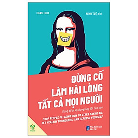 Đừng Cố Làm Hài Lòng Tất Cả Mọi Người - Đừng Để Ai Lợi Dụng Lòng Tốt Của Bạn