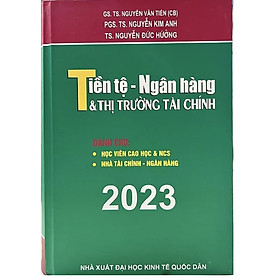 Hình ảnh Tiền Tệ, Ngân Hàng Và Thị Trường Tài Chính - Dành Cho Nhà Tài Chính - Ngân Hàng, Học Viên Cao Học Và NCS (Tái Bản 2023)