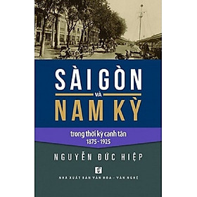 Sài Gòn Và Nam Kỳ Trong Thời Kỳ Canh Tân 1875 – 1925