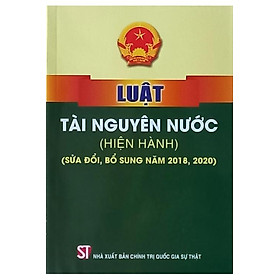 Luật tài nguyên nước ( hiện hành) ( sửa đổi, bổ sung 2018, 2020) (bản in 2023)