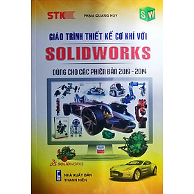 [Download Sách] Giáo Trình Thiết Kế Cơ Khí Với SOLIDWORKS Dùng Cho Các Phiên Bản 2019 - 2014