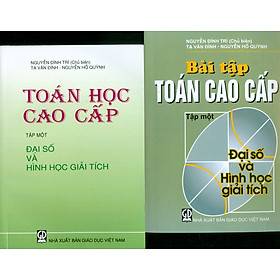 Combo Toán Học Cao Cấp, Tập 1 - Đại Số Và Hình Học Giải Tích (Bài Học + Bài Tập) (Tái bản năm 2022)