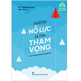 Sách- Không Nỗ Lực Đừng Tham Vọng ( Tái Bản)