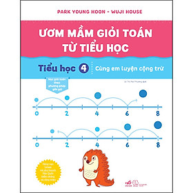 ƯƠM MẦM GIỎI TOÁN TỪ TIỂU HỌC - Tiểu học 4 – Cùng em luyện cộng trừ