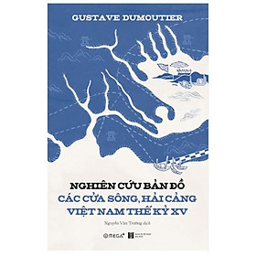 Sách - Nghiên cứu bản đồ các cửa sông, hải cảng Việt Nam thế kỷ XV