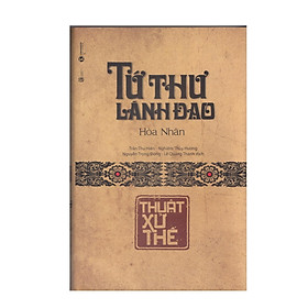 Tứ Thư Lãnh Đạo - Thuật Xử Thế - Tái Bản