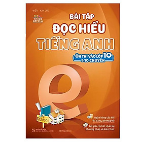Bài Tập Đọc Hiểu Tiếng Anh - Ôn Thi Vào Lớp 10 Và 10 Chuyên