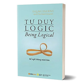 Hình ảnh Tư Duy Logic (Being Logical) - Để Nghĩ Thông Minh Hơn - D.Q.McInery - Nguyễn Thụy Khánh Chương dịch - Tái bản - (bìa mềm)