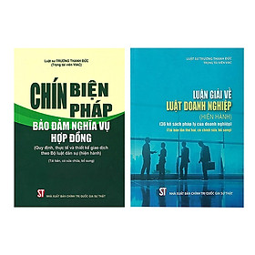 Combo Chín Biện Pháp Bảo Đảm Nghĩa Vụ Hợp Đồng + Luận Giải Về Luật Doanh Nghiệp (2 Cuốn)