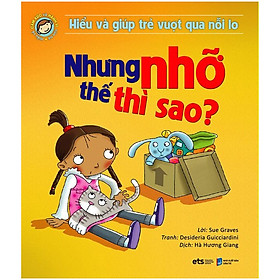 Hiểu Về Cảm Xúc Và Hành Vi Của Trẻ - Nhưng Nhỡ Thế Thì Sao (Hiểu Và Giúp Trẻ Vượt Qua Nỗi Lo)