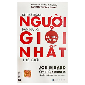 Để Trở Thành Người Bán Hàng Giỏi Nhất Thế Giới(Tái bản 2020)