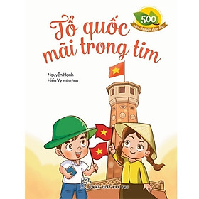 500 Câu Chuyện Đạo Đức. Tổ Quốc Mãi Trong Tim
