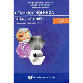 Bệnh Học Nội Khoa Thận - Tiết Niệu Tập 1 (Giáo trình dùng cho đào tạo sau đại học)