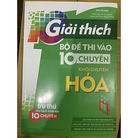 Giải Thích Bộ Đề Thi Vào 10 Chuyên - Khối Chuyên Hóa