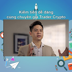 Khóa Học Kiếm Tiền Dễ Dàng Cùng Chuyên Gia Trader Crypto