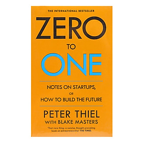 Download sách Zero To One: Notes On Start Ups, Or How To Build The Future