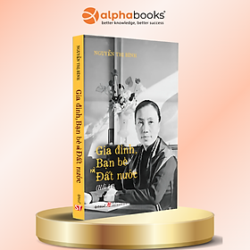 Gia Đình, Bạn Bè Và Đất Nước (Hồi Ký Nguyễn Thị Bình) - Bìa Cứng - Bản Quyền