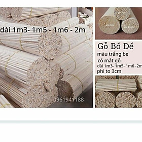 Mua ( Phi 3cm) Thanh Gỗ Tròn Dài 1m3- 1m5- 1m6- 2m Gỗ Bồ Đề
