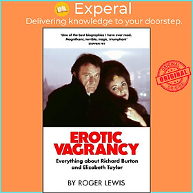 Sách - Erotic Vagrancy - Everything about Richard Burton and Elizabeth Taylor by Roger Lewis (UK edition, hardcover)