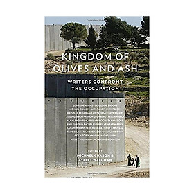 Kingdom Of Olives And Ash: Writers Confront The Occupation