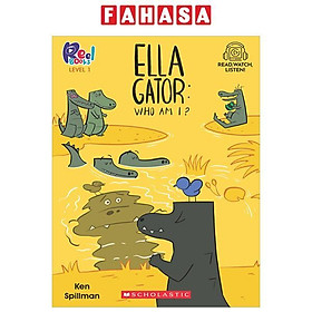 Sách ngoại văn: Reel Books Level 1 - Ella Gator 1 - Who Am I? (With Storyplus) - Scholastic