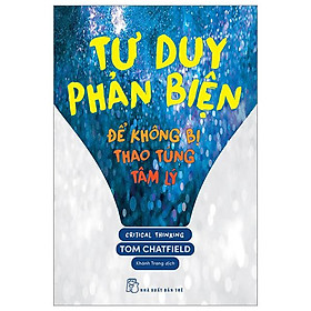 Tư Duy Phản Biện - Để Không Bị Thao Túng Tâm Lý