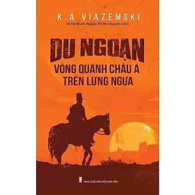 Sách - Du Ngoạn Vòng Quanh Châu Á Trên Lưng Ngựa - Konstantin Aleksandrivich Viazemski - VIETNAMBOOK