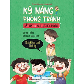 Sách Kỹ Năng Phòng Tránh Bắt Nạt Và Bạo Lực Học Đường - Mình Không Thích Bị Cô Lập