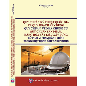 [Download Sách] Quy Chuẩn Kỹ Thuật Quốc Gia Về Quy Hoạch Xây Dựng, Quy Chuẩn Về Nhà Chung Cư, Quy Chuẩn Sản Phẩm, Hàng Hóa Vật Liệu Xây Dựng, Xử Phạt Vi Phạm Hành Chính Trong Hoạt Động Đầu Tư Xây Dựng