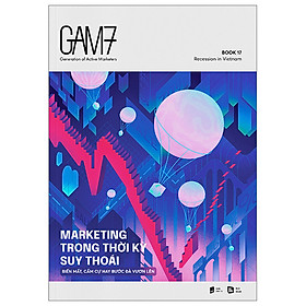 Sách Kinh Doanh Cực Hay-Gam7 Book No.17 - Marketing Trong Thời Kỳ Suy Thoái (Biến Mất, Cầm Cự Hay Bước Đà Vươn Lên)